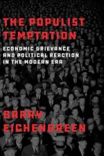 The Populist Temptation af Barry (Professor of Economics and Political Science Eichengreen