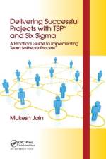 Delivering Successful Projects with TSP(SM) and Six Sigma af Mukesh Jain