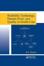 Reliability Technology, Human Error, and Quality in Health Care af B.S. Dhillon