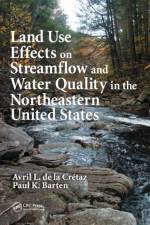 Land Use Effects on Streamflow and Water Quality in the Northeastern United States af Avril L. de la Cretaz
