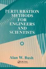 Perturbation Methods for Engineers and Scientists af Alan W. Bush