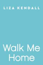 Walk Me Home af Liza Kendall
