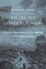 Ruling the Savage Periphery af Benjamin D. Hopkins