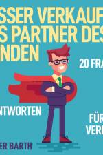 Besser verkaufen als Partner des Kunden - 20 Fragen 20 Antworten für den Verkauf af Frieder Barth