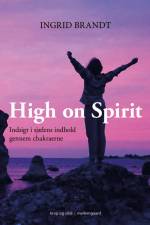 High on Spirit – Indsigt i sjælens indhold gennem chakraerne af Ingrid Brandt
