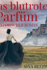 Das blutrote Parfüm - Historischer Roman af Sina Beerwald