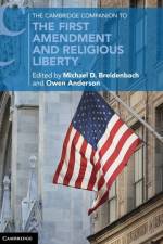 The Cambridge Companion to the First Amendment and Religious Liberty