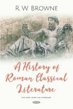 A History of Roman Classical Literature af R W Brown