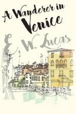 A Wanderer In Venice af E. W. Lucas