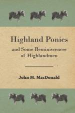 Highland Ponies And Some Reminiscences Of Highlandmen af John M. (Associate Professor MacDonald
