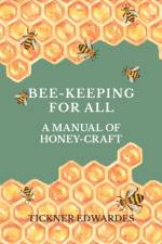 Bee-Keeping For All - A Manual Of Honey-Craft af Tickner Edwardes