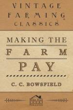 Making The Farm Pay af C. C. Bowsfield