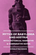 Myths Of Babylonia And Assyria - With Historical Narrative & Comparative Notes af Donald (Lecturer in English Literature Mackenzie