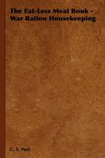 The Eat-Less Meat Book - War Ration Housekeeping af C. S. Peel