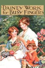 Dainty Work For Busy Fingers - A Book Of Needlework, Knitting And Crochet For Girls af M Sibbald