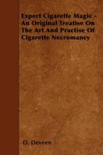 Expert Cigarette Magic - An Original Treatise On The Art And Practise Of Cigarette Necromancy af D. Deveen
