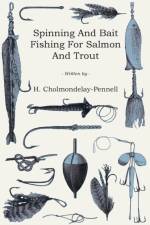 Spinning And Bait Fishing For Salmon And Trout af H. Cholmondelay-Pennell