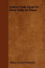 Letters From Egypt To Plain Folks At Home af Mary Louisa Whately