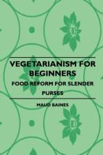 Vegetarianism For Beginners - Food Reform For Slender Purses af Maud Baines
