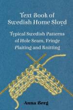 Text Book Of Swedish Home Sloyd - Typical Swedish Patterns Of Hole Seam, Fringe Plaiting And Knitting af Anna Berg