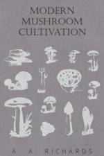 Modern Mushroom Cultivation af A. A. Richards