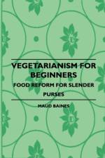 Vegetarianism For Beginners - Food Reform For Slender Purses
