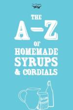 A-Z of Homemade Syrups and Cordials