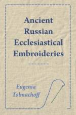 Ancient Russian Ecclesiastical Embroideries af Eugenia Tolmachoff