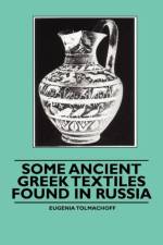 Some Ancient Greek Textiles Found in Russia af Eugenia Tolmachoff