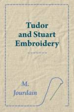 Tudor and Stuart Embroidery af M. Jourdain
