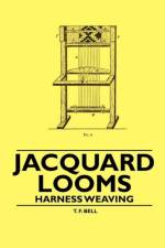 Jacquard Looms - Harness Weaving af T. F. Bell
