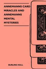 Annemanns Card Miracles And Annemanns Mental Mysteries af Burling Hull