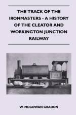 The Track Of The Ironmasters - A History Of The Cleator And Workington Junction Railway af W. McGowan Gradon