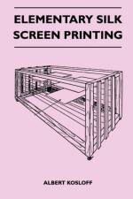 Elementary Silk Screen Printing af Albert Kosloff