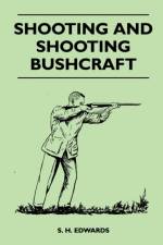 Shooting And Shooting Bushcraft af S. H. Edwards