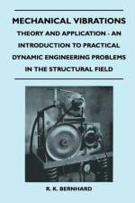 Mechanical Vibrations - Theory And Application - An Introduction To Practical Dynamic Engineering Problems In The Structural Field af R. K. Bernhard