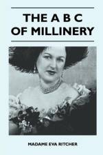 The B C Of Millinery af Madame Eva Ritcher