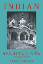 Indian Architecture (The Islamic Period) af Percy Brown