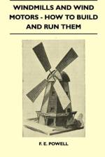 Windmills And Wind Motors - How To Build And Run Them af F. E. Powell