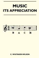 Music - Its Appreciation af C. Whitaker-Wilson