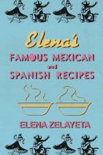 Elena's Famous Mexican And Spanish Recipes af Elena Zelayeta