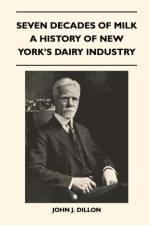 Seven Decades Of Milk - A History Of New York's Dairy Industry af John J. Dillon