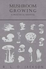 Mushroom Growing - A Practical Manual af R. L. O. Jackson