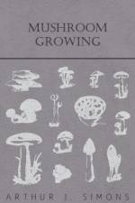 Mushroom Growing af Arthur J. Simons