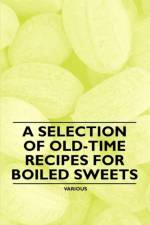 A Selection of Old-Time Recipes for Boiled Sweets af Various (selected by the Federation of Children's Book Groups)
