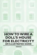 How to Wire a Doll's House for Electricity - An Illustrated Guide af Various