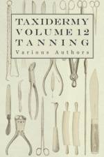 Taxidermy Vol.12 Tanning - Outlining the Various Methods of Tanning af Various (selected by the Federation of Children's Book Groups)