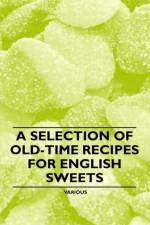 A Selection of Old-Time Recipes for English Sweets af Various (selected by the Federation of Children's Book Groups)