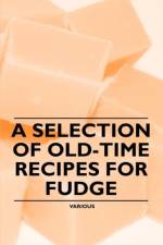 A Selection of Old-Time Recipes for Fudge af Various (selected by the Federation of Children's Book Groups)