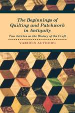 The Beginnings of Quilting and Patchwork in Antiquity - Two Articles on the History of the Craft af Various (selected by the Federation of Children's Book Groups)